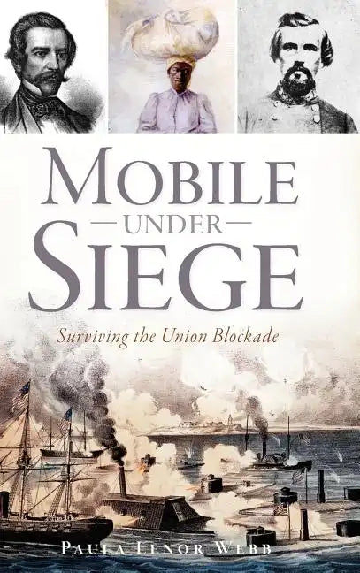 Mobile Under Siege: Surviving the Union Blockade - Hardcover