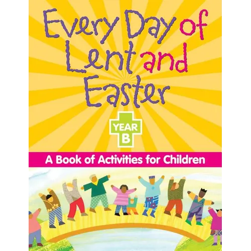 Every Day of Lent And Easter, Year B: A Book of Activities for Children - Paperback