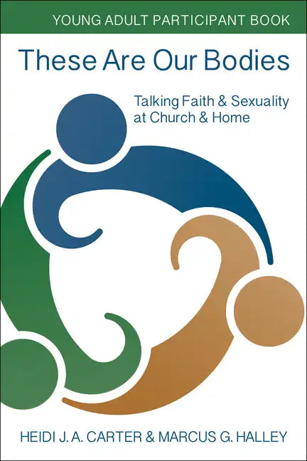 These Are Our Bodies: Young Adult Participant Book: Talking Faith & Sexuality at Church & Home - Paperback