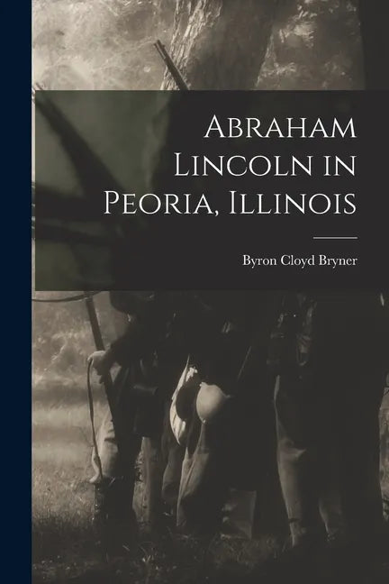 Abraham Lincoln in Peoria, Illinois - Paperback