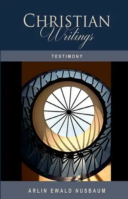 Testimony: The Christian Writings & Testimonies of Arlin Ewald Nusbaum - Paperback