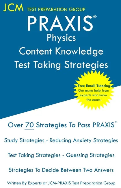 PRAXIS Physics Content Knowledge - Test Taking Strategies: PRAXIS 5265 - Free Online Tutoring - New 2020 Edition - The latest strategies to pass your - Paperback