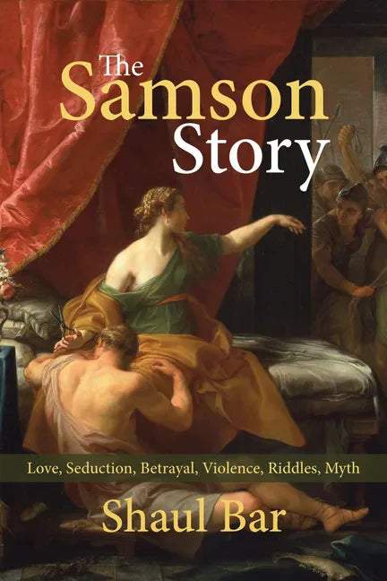 The Samson Story: Love, Seduction, Betrayal, Violence, Riddles, Myth - Paperback