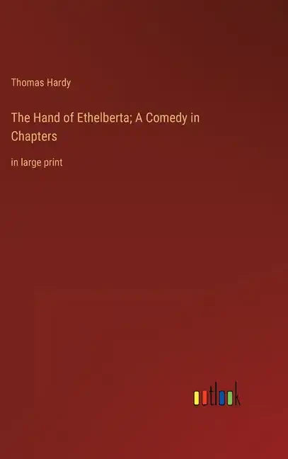 The Hand of Ethelberta; A Comedy in Chapters: in large print - Hardcover