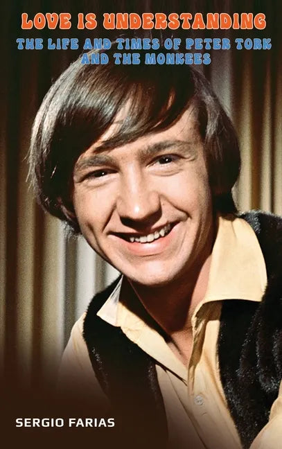 Love Is Understanding (hardback): The Life and Times of Peter Tork and The Monkees - Hardcover