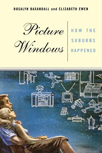 Picture Windows: How the Suburbs Happened - Paperback