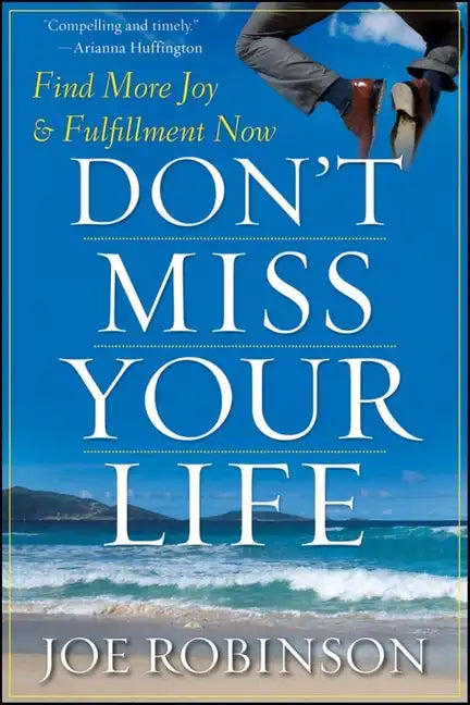 Don't Miss Your Life: Find More Joy and Fulfillment Now - Hardcover