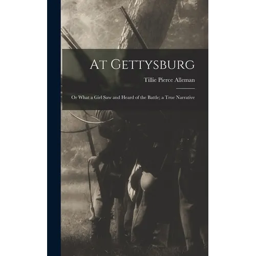 At Gettysburg: or What a Girl Saw and Heard of the Battle; a True Narrative - Hardcover