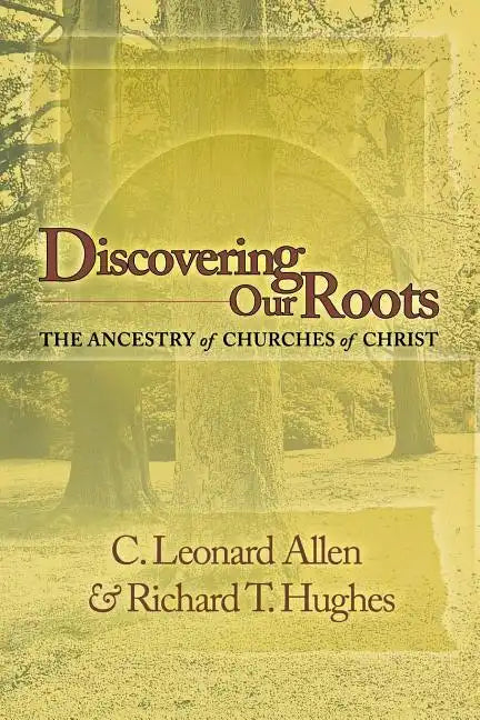 Discovering Our Roots: The Ancestry of Churches of Christ - Paperback