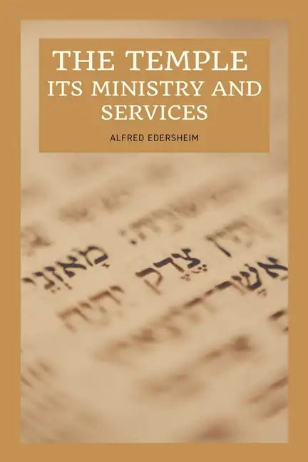 The Temple - Its Ministry and Services as they were at the time of Jesus Christ: Easy to Read Layout - Paperback