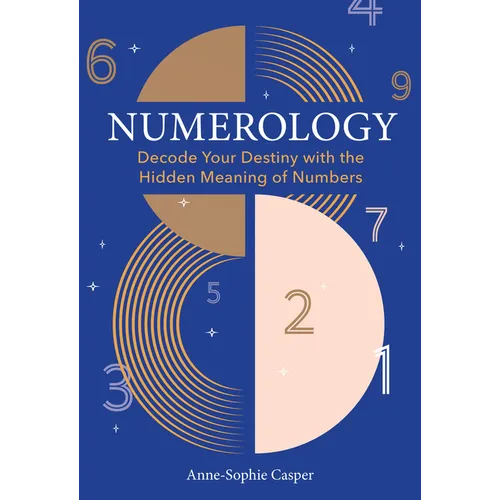 Numerology: A Guide to Decoding Your Destiny with the Hidden Meaning of Numbers - Hardcover