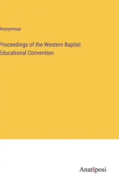 Proceedings of the Western Baptist Educational Convention - Hardcover