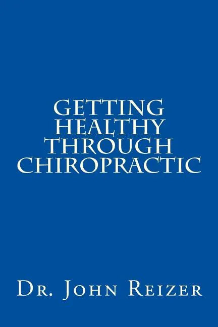 Getting Healthy Through Chiropractic - Paperback