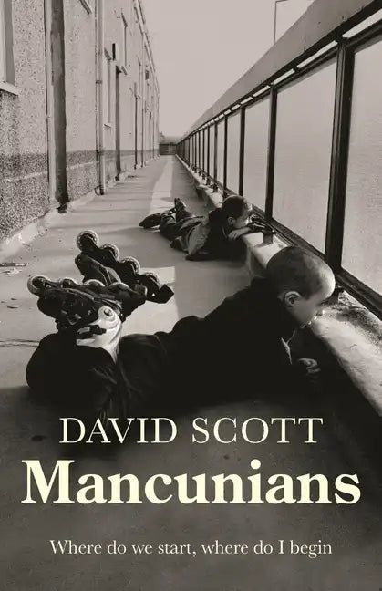 Mancunians: Where Do We Start, Where Do I Begin? - Hardcover
