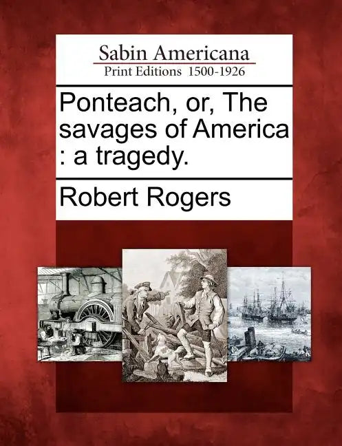Ponteach, Or, the Savages of America: A Tragedy. - Paperback
