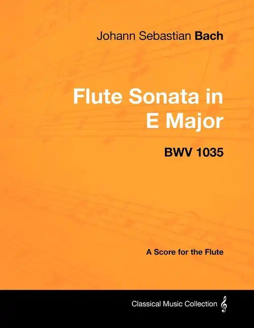 Johann Sebastian Bach - Flute Sonata in E Major - Bwv 1035 - A Score for the Flute - Paperback