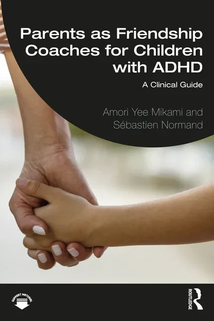 Parents as Friendship Coaches for Children with ADHD: A Clinical Guide - Paperback