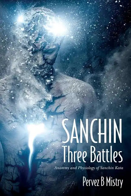 SANCHIN Three Battles: Anatomy and Physiology of Sanchin Kata - Paperback