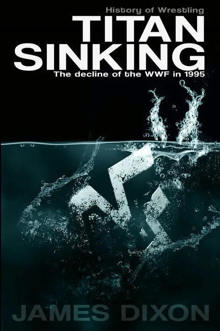 Titan Sinking: The decline of the WWF in 1995 - Paperback