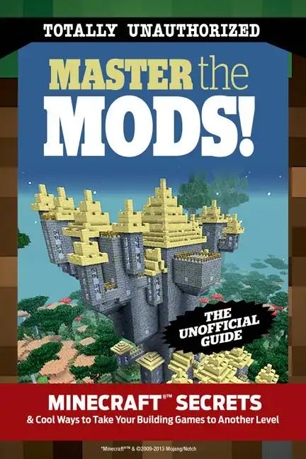Master the Mods!: Minecraft(r)(Tm) Secrets & Cool Ways to Take Your Building Games to Another Level - Paperback