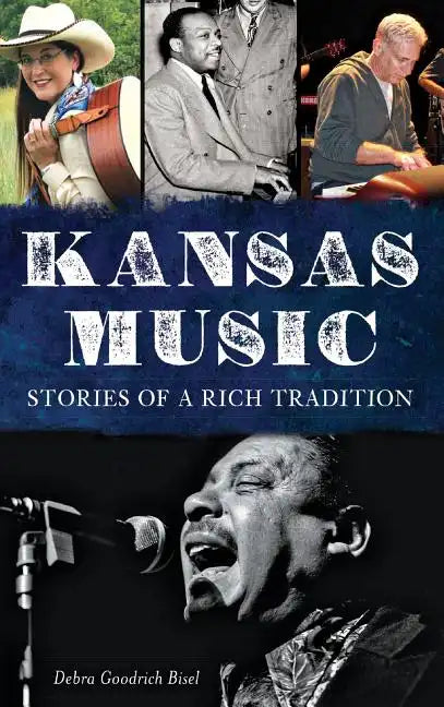 Kansas Music: Stories of a Rich Tradition - Hardcover