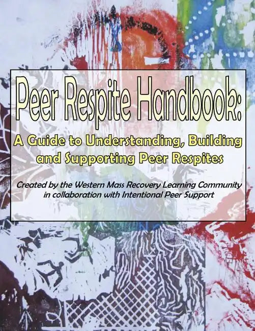 Peer Respite Handbook: A Guide to Understanding, Building and Supporting Peer Respites - Paperback