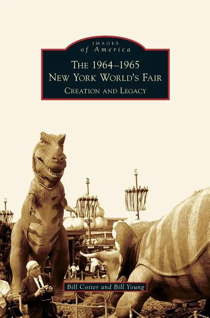 1964-1965 New York World's Fair: Creation and Legacy - Hardcover