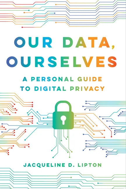 Our Data, Ourselves: A Personal Guide to Digital Privacy - Hardcover