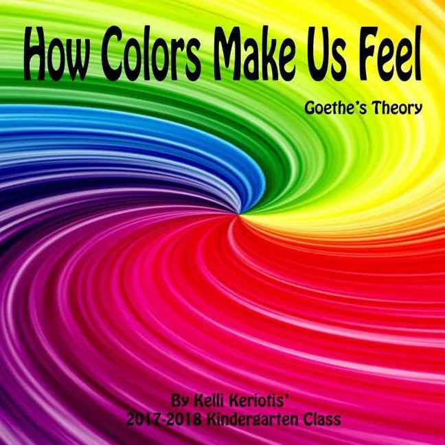 How Colors Make us Feel: Goethe's Theory - Paperback