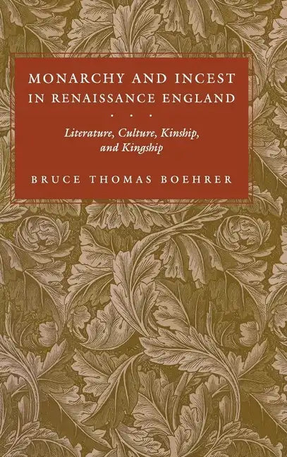 Monarchy and Incest in Renaissance England: Literature, Culture, Kinship, and Kingship - Hardcover