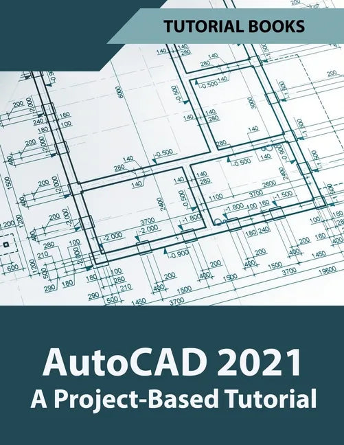 AutoCAD 2021 A Project Based Tutorial - Paperback