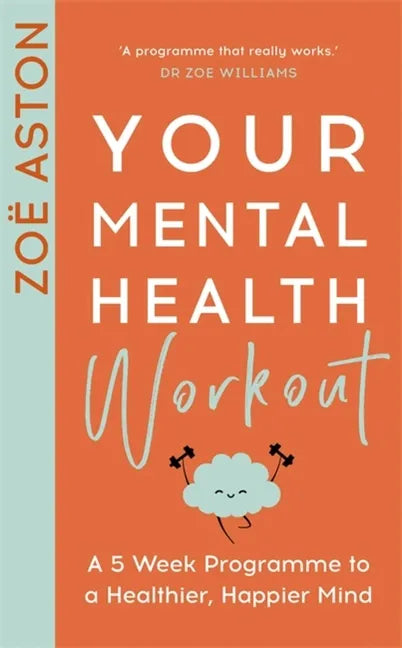 Your Mental Health Workout: A 5 Week Programme to a Healthier, Happier Mind - Paperback