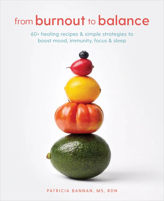 From Burnout to Balance: 60+ Healing Recipes and Simple Strategies to Boost Mood, Immunity, Focus, and Sleep - Paperback