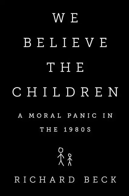 We Believe the Children: A Moral Panic in the 1980s - Hardcover