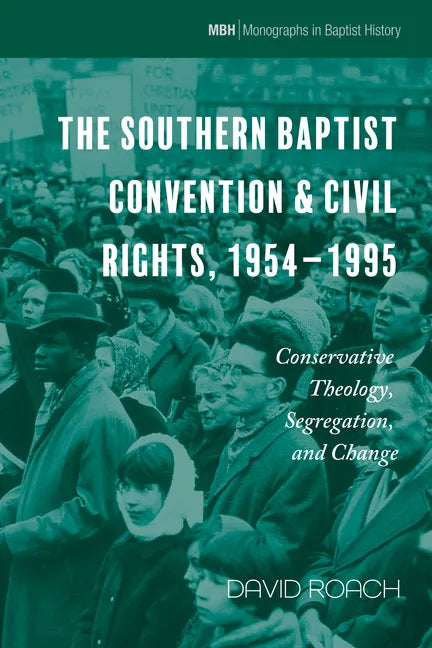The Southern Baptist Convention & Civil Rights, 1954-1995: Conservative Theology, Segregation, and Change - Hardcover