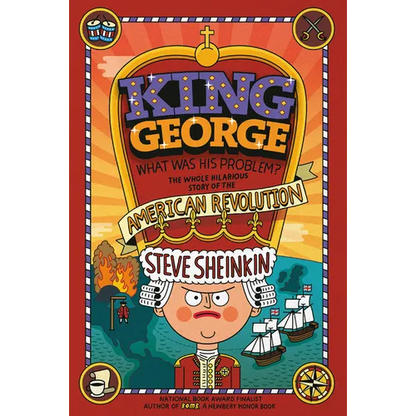 King George: What Was His Problem?: Everything Your Schoolbooks Didn't Tell You about the American Revolution - Paperback