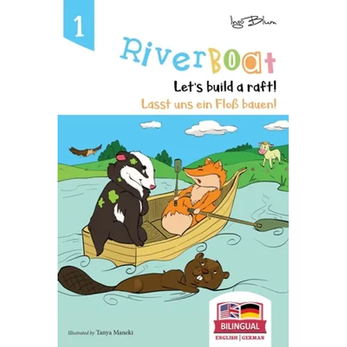 Riverboat: Let's Build a Raft - Lasst uns ein Floß bauen: Bilingual Children's Picture Book English German - Hardcover