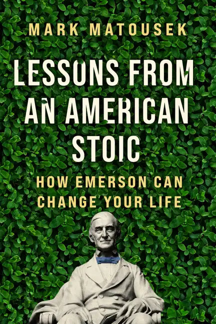 Lessons from an American Stoic: How Emerson Can Change Your Life - Hardcover