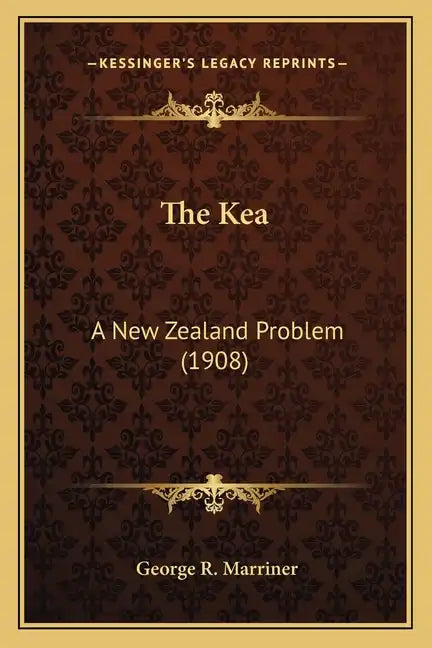 The Kea: A New Zealand Problem (1908) - Paperback