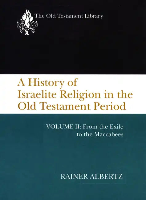 A History of Israelite Religion in the Old Testament Period, Volume II: From the Exile to the Maccabees - Paperback