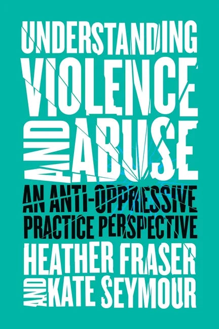 Understanding Violence and Abuse: An Anti-Oppressive Practice Perspective - Paperback