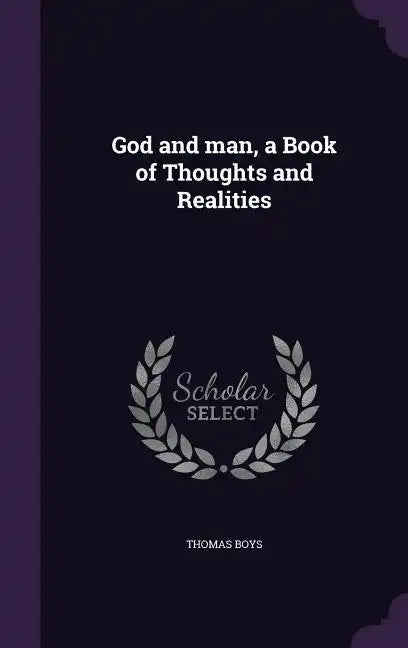 God and man, a Book of Thoughts and Realities - Hardcover