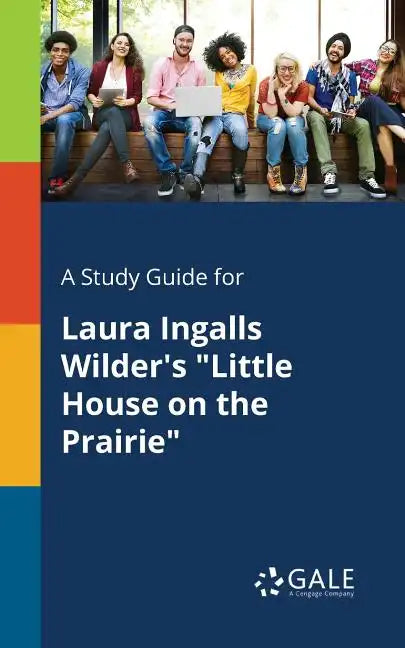 A Study Guide for Laura Ingalls Wilder's "Little House on the Prairie" - Paperback