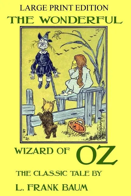 The Wonderful Wizard Of Oz - The Classic Tale - LARGE PRINT EDITION - Paperback