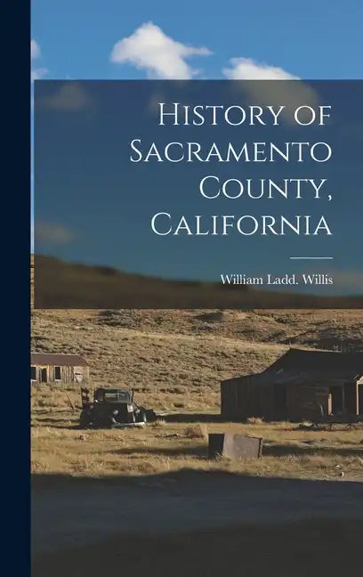 History of Sacramento County, California - Hardcover
