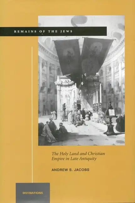 Remains of the Jews: The Holy Land and Christian Empire in Late Antiquity - Hardcover