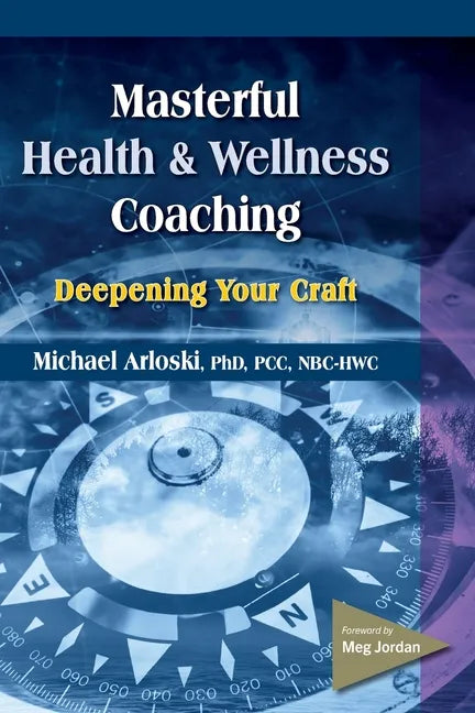 Masterful Health and Wellness Coaching: Deepening Your Craft - Paperback