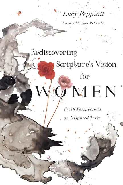 Rediscovering Scripture's Vision for Women: Fresh Perspectives on Disputed Texts - Paperback