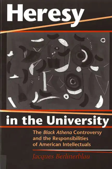 Heresy in the University: The Black Athena Controversy and the Responsibilities of American Intellectuals - Paperback