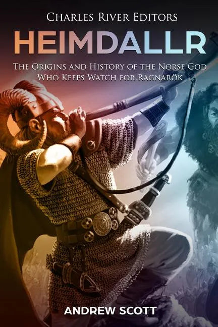 Heimdallr: The Origins and History of the Norse God Who Keeps Watch for Ragnarök - Paperback